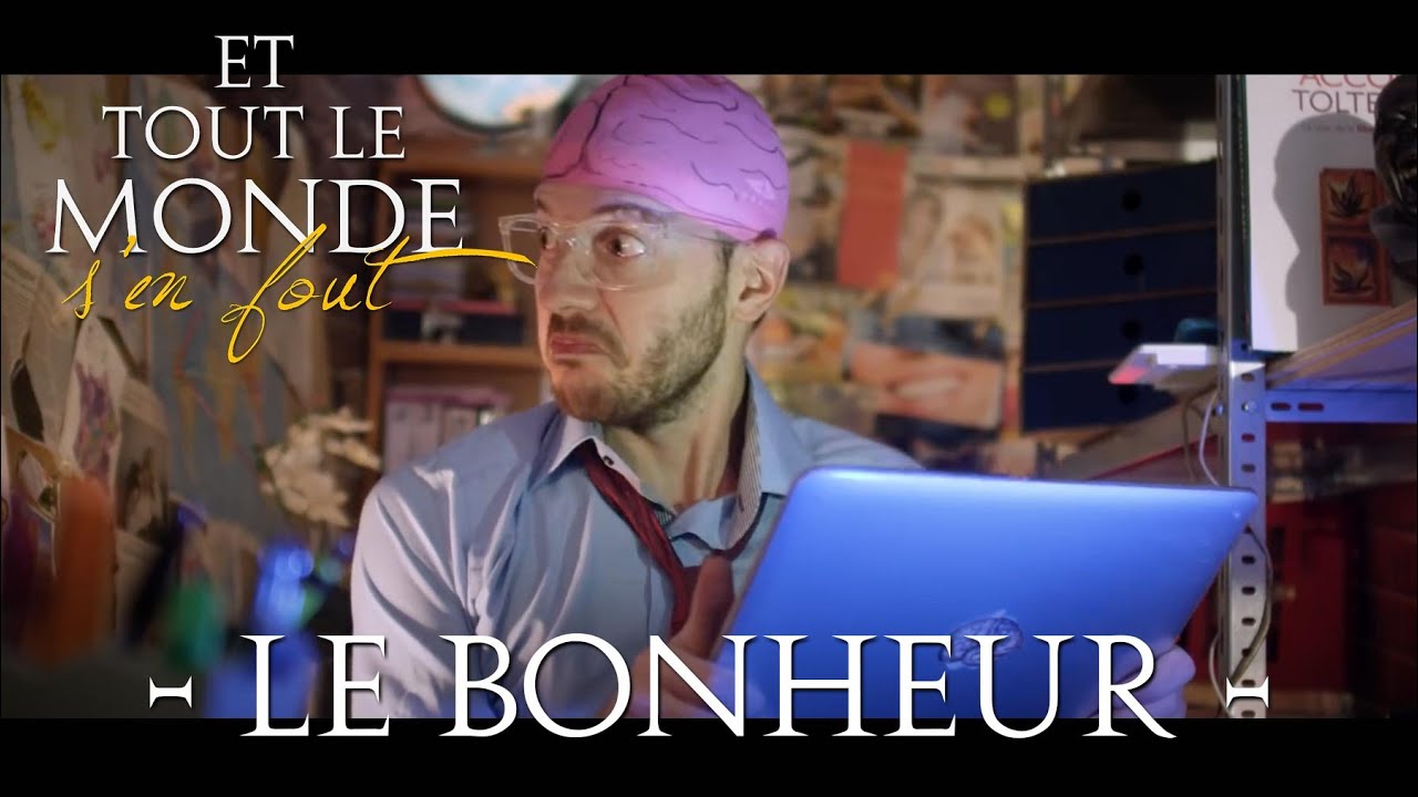 Le bonheur, de la chaîne "Et tout le monde s'en fout".